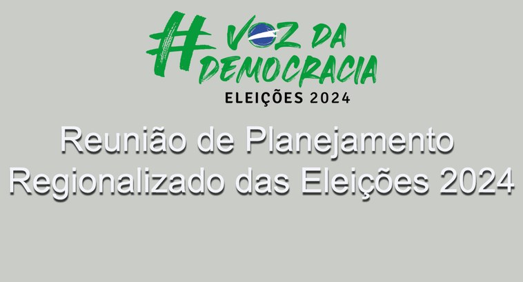 imagem ilustrativa da Reunião de Planejamento Regionalizado das eleições 2024.